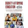 Dignity-Affirming Education: Cultivating the Somebodiness of Students and Educators