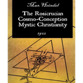 The Rosicrucian Cosmo-Conception Mystic Christianity