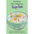 My Diabetic Recipe Book: A Full Set of Easy & Delicious Diabetic-Friendly Recipes for Beginners