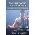 Soundtracks of Asian America: Navigating Race Through Musical Performance