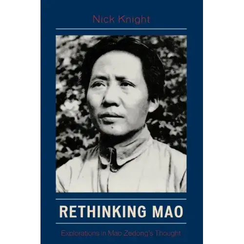 Rethinking Mao: Explorations in Mao Zedong's Thought