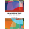 Early Medieval Venice: Cultural Memory and History