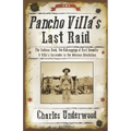 Pancho Villa's Last Raid: The Sabinas Raid, the Kidnapping of Karl Haegelin, and Villa's Surrender in the Mexican Revolution