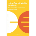 Using Social Media for Work: How to Maintain Professional Etiquette Online