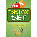 Detox Diet: Eating Well For A Life Of Pure Energy, Shape And Health.