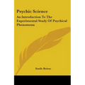 Psychic Science: An Introduction to the Experimental Study of Psychical Phenomena