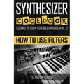 Synthesizer Cookbook: How to Use Filters