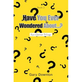 Have You Ever Wondered About...?