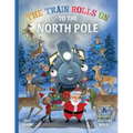 The Train Rolls On To The North Pole: A Rhyming Children's Book That Teaches Perseverance and Teamwork