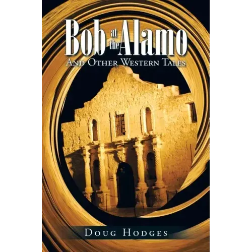 Bob at the Alamo: And Other Western Tales