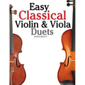 Easy Classical Violin & Viola Duets: Featuring Music of Bach, Mozart, Beethoven, Strauss and Other Composers.