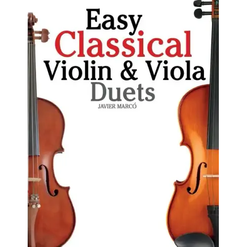 Easy Classical Violin & Viola Duets: Featuring Music of Bach, Mozart, Beethoven, Strauss and Other Composers.