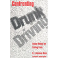 Confronting Drunk Driving: Social Policy for Saving Lives