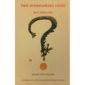 This Overflowing Light: Selected Poems
