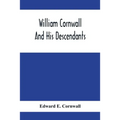 William Cornwall And His Descendants; A Genealogical History Of The Family Of William Cornwall, One Of The Puritan Founders Of New England, Who Came T