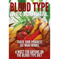 Blood Type Diet Journal: Track Your Progress See What Works: A Must for Anyone on the Blood Type Diet