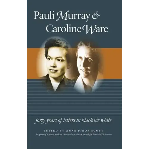 Pauli Murray and Caroline Ware: Forty Years of Letters in Black and White