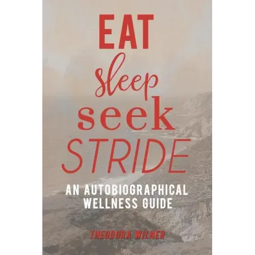 Eat, Sleep, Seek, Stride: An Autobiographical Wellness Guide