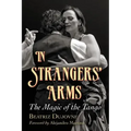 In Strangers' Arms: The Magic of the Tango