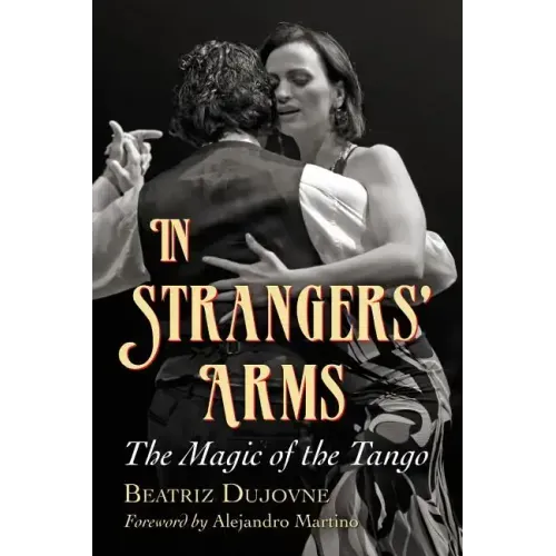 In Strangers' Arms: The Magic of the Tango