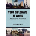 Your Diplomats at Work: A Comedy in Seven Acts