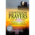 Courtroom Prayers for Beginners: A Complete Guide to Courts of Heaven Prayers