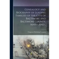 Genealogy and Biography of Leading Families of the City of Baltimore and Baltimore County, Maryland ..