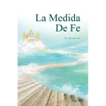 La Medida de Fe: The Measure of Faith (Spanish)