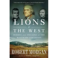 Lions of the West: Heroes and Villains of the Westward Expansion