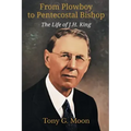 From Plowboy to Pentecostal Bishop: The Life of J. H. King