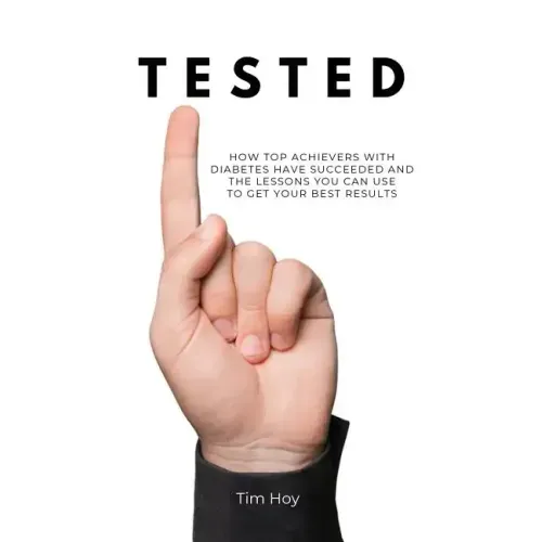 Tested: How Top Achievers With Diabetes Have Succeeded and the Lessons You Can Use To Get Your Best Results.