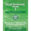 Excel University Volume 3 - Featuring Excel 2016 for Windows: Microsoft Excel Training for CPAs and Accounting Professionals