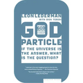 The God Particle: If the Universe Is the Answer, What Is the Question?