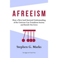Afreeism: How a New (and Ancient) Understanding of the Universe Can Transform Society and Enrich Our Lives