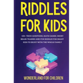 Riddles For Kids: 100+ trick questions, math games, short brainteasers and fun riddles for smart kids to enjoy with the whole family