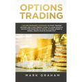 Options Trading: 7 Golden Beginners Strategies to Start Trading Options Like a PRO! Perfect Guide to Learn Basics & Tactics for Investi