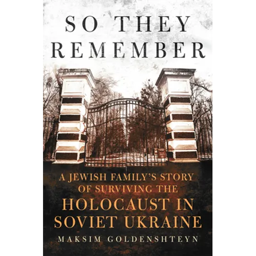 So They Remember: A Jewish Family's Story of Surviving the Holocaust in Soviet Ukraine