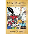 Kidnapped by Pirates: Based on the True Story of a Fourteen Year-Old Boy, Charles Tilton, Who Was Kidnapped Alone from an American Whaler by