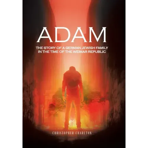 Adam: The Story of a German Jewish Family in the Time of the Weimar Republic