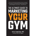 The Ultimate Guide to Marketing Your Gym