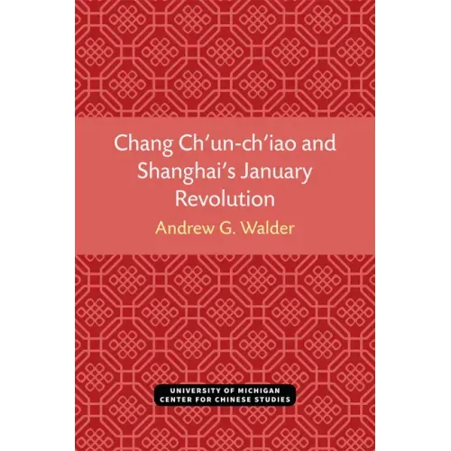Chang Ch'un-Ch'iao and Shanghai's January Revolution