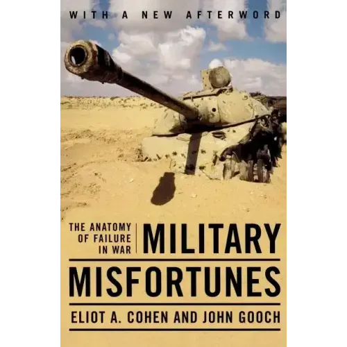Military Misfortunes: The Anatomy of Failure in War