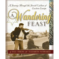 A Wandering Feast: A Journey Through the Jewish Culture of Eastern Europe