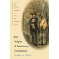 The Origins of Proslavery Christianity: White and Black Evangelicals in Colonial and Antebellum Virginia