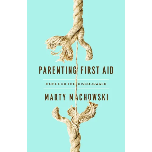 Parenting First Aid: Hope for the Discouraged