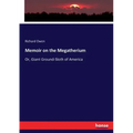 Memoir on the Megatherium: Or, Giant Ground-Sloth of America