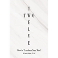 Twelve Two: How to Transform Your Mind