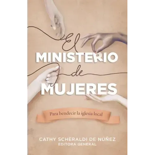 El Ministerio de Mujeres: Para Bendecir La Iglesia Local