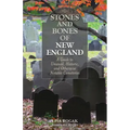 Stones and Bones of New England: A Guide To Unusual, Historic, and Otherwise Notable Cemeteries