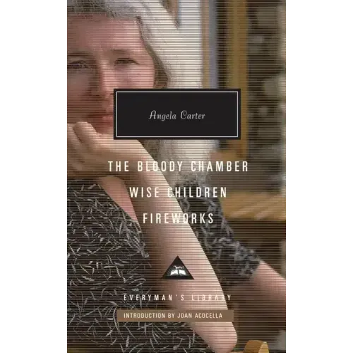 The Bloody Chamber, Wise Children, Fireworks: Introduction by Joan Acocella